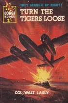Turn the Tigers Loose by Col. Walt Lasly